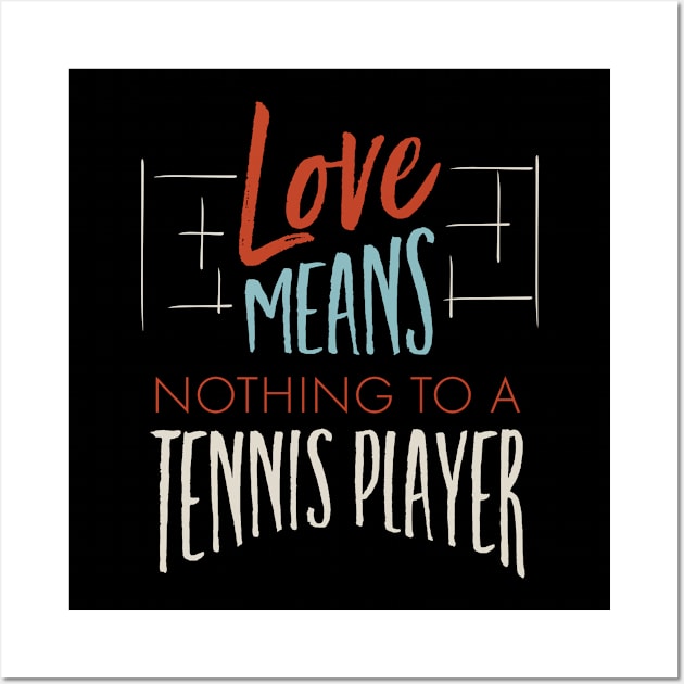 Love Means Nothing to a Tennis Player Wall Art by whyitsme